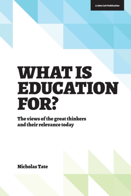 What is Education for?: The View of the Great Thinkers and Their Relevance Today, Paperback / softback Book