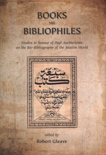 Books and Bibliophiles : Studies in Honour of Paul Auchterlonie on the Bio-bibliography of the Muslim World, Hardback Book