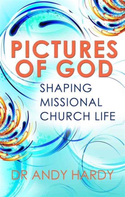 Pictures of God : Shaping Missional Church Life, Paperback / softback Book
