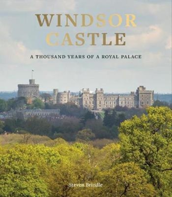 Windsor Castle : A Thousand Years of A Royal Palace, Hardback Book