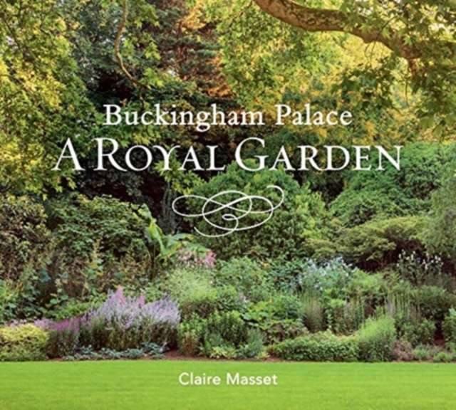 Buckingham Palace: A Royal Garden, Hardback Book