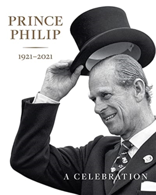 Prince Philip 1921-2021 : A Celebration, Hardback Book