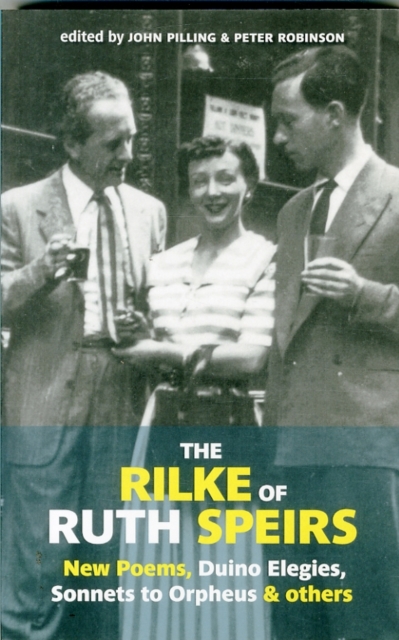 The Rilke of Ruth Spiers : New Poems, Duino Elegies, Sonnets to Orpheus, and Others, Paperback / softback Book