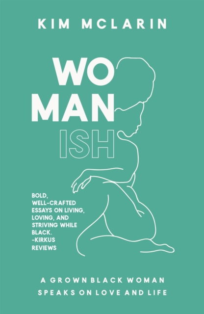 Womanish : A Grown Black Woman Speaks on Love and Life, Paperback / softback Book