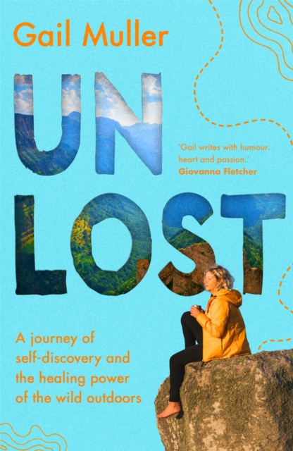 Unlost : A journey of self-discovery and the healing power of the wild outdoors, Paperback / softback Book