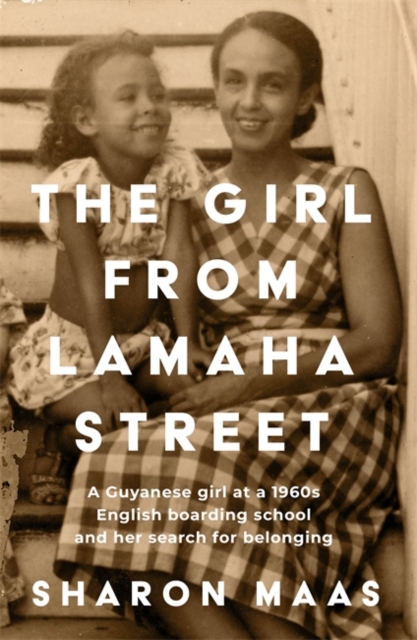 The Girl from Lamaha Street : A Guyanese girl at a 1950s English boarding school and her search for belonging, Paperback / softback Book