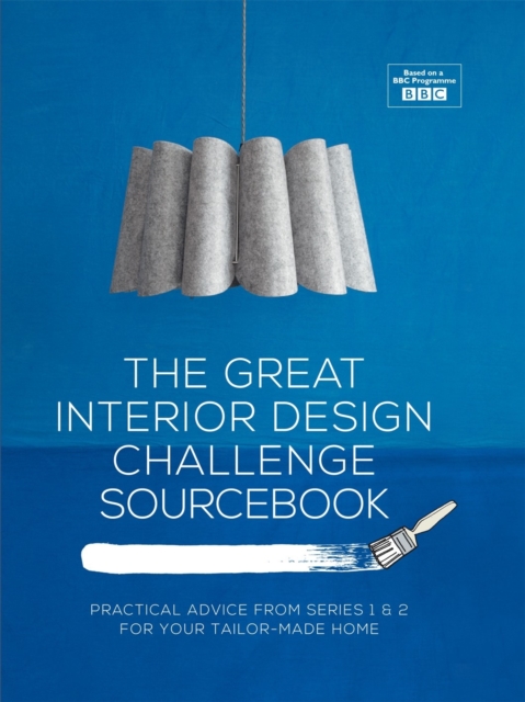 The Great Interior Design Challenge Sourcebook : Practical advice from series 1&2 for your tailor-made home, Hardback Book