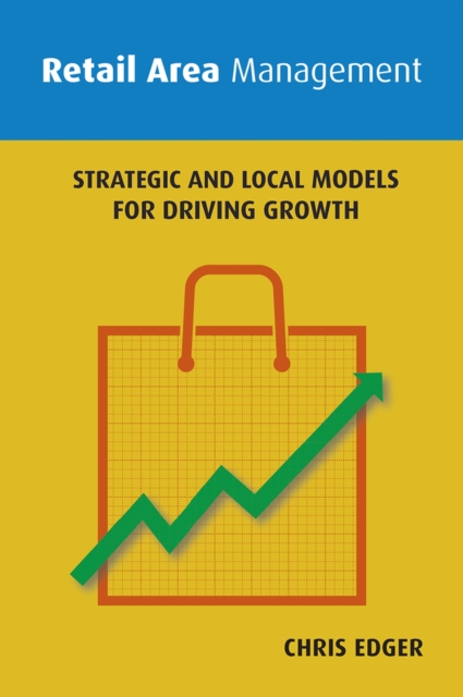 Retail Area Management : Strategic and Local Models for Driving Growth, Paperback / softback Book