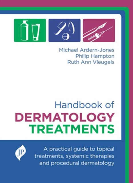 Handbook of Dermatology Treatments : A Practical Guide to Topical Treatments, Systemic Therapies and Procedural Dermatology, Hardback Book