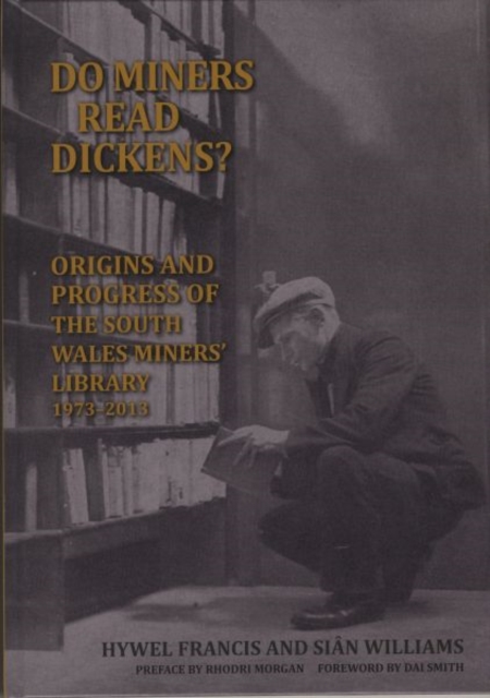 Do Miners Read Dickens? : The Origins and Progress of the South Wales Miners' Library, Hardback Book