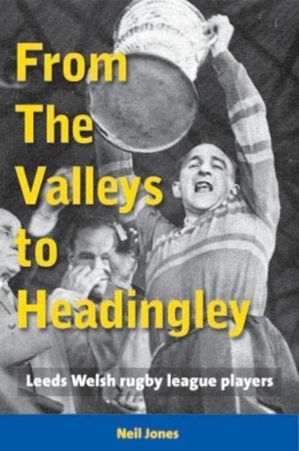 From The Valleys to Headingley : Leeds Welsh rugby league players, Paperback / softback Book