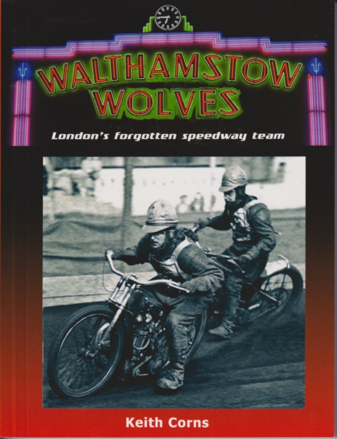 Walthamstow Wolves : London's forgotten speedway team, Paperback / softback Book