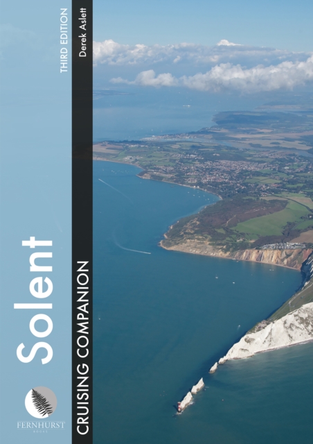 Solent Cruising Companion : A Yachtsman's Pilot and Cruising Guide to the Ports and Harbours from Keyhaven to Chichester, Hardback Book