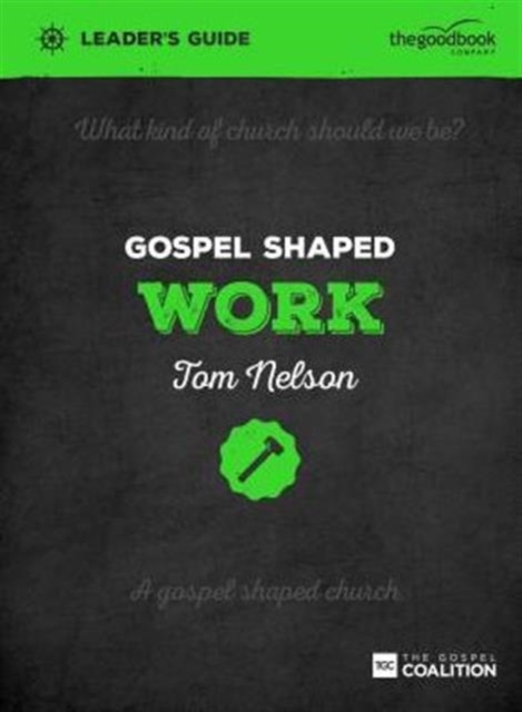 Gospel Shaped Work Leader's Guide : The Gospel Coalition Curriculum, Paperback / softback Book