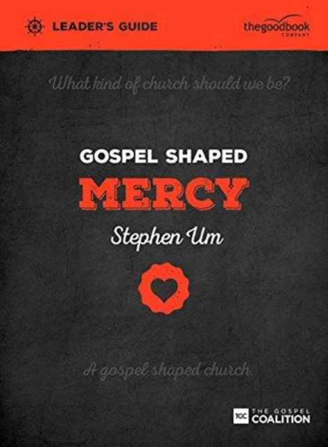 Gospel Shaped Mercy Leader's Guide : The Gospel Coalition Curriculum 5, Paperback / softback Book