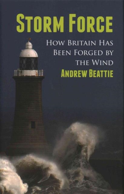 Storm Force : How Britain Has Been Forged by the Wind, Hardback Book