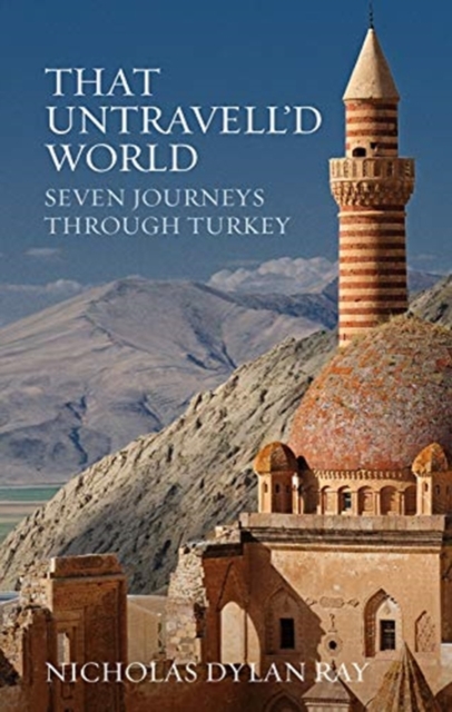 That Untravell'd World : Seven Journeys Through Turkey, Paperback / softback Book
