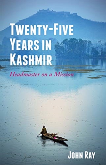 Twenty-Five Years in Kashmir : Headmaster on a Mission, Hardback Book
