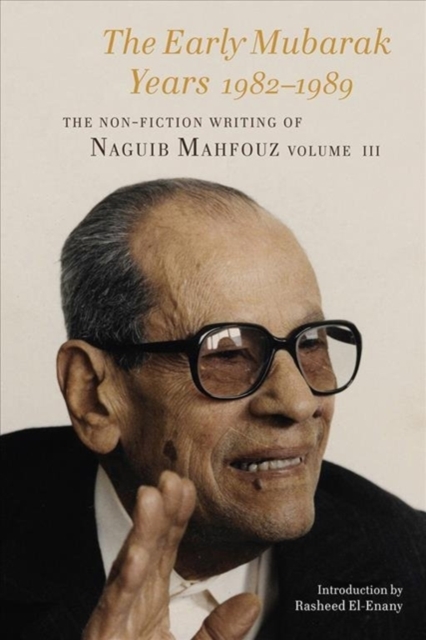 The Early Mubarak Years 1982-1988 : The Non-Fiction Writing of Naguib Mahfouz, Volume III III, Hardback Book