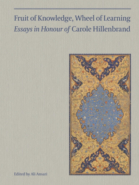 Fruit of Knowledge, Wheel of Learning (Vol I) - Essays in Honour of Professor Carole Hillenbrand, Hardback Book