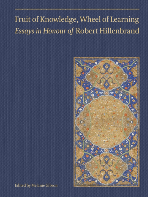Fruit of Knowledge, Wheel of Learning (Vol II) - Essays in Honour of Professor Robert Hillenbrand, Hardback Book