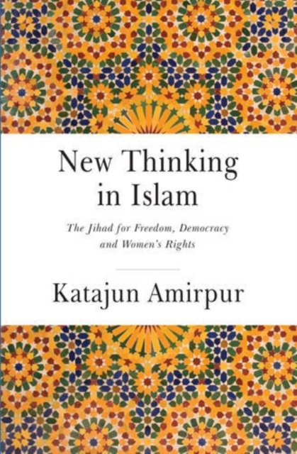 New Thinking in Islam - The Jihad for Democracy, Freedom and Womens Rights, Hardback Book