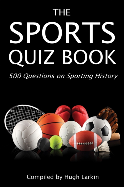 The Sports Quiz Book : 500 Questions on Sporting History, EPUB eBook