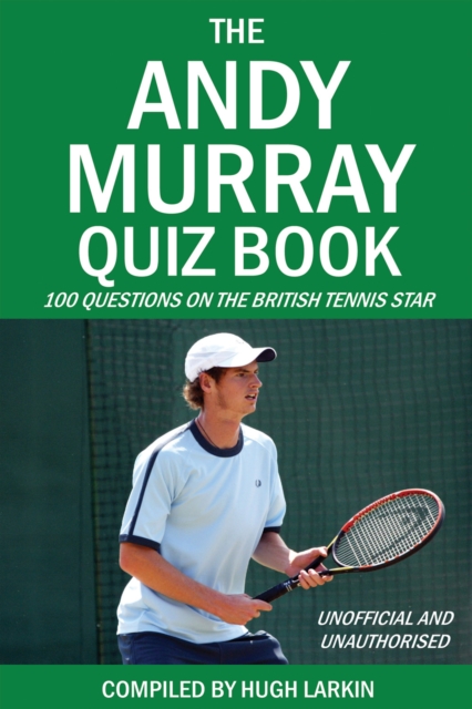 The Andy Murray Quiz Book : 100 Questions on the British Tennis Star, EPUB eBook