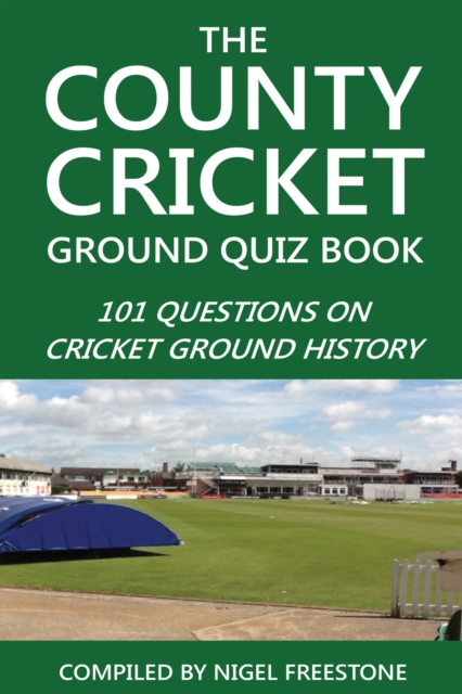 The County Cricket Ground Quiz Book : 101 Questions on Cricket Ground History, PDF eBook