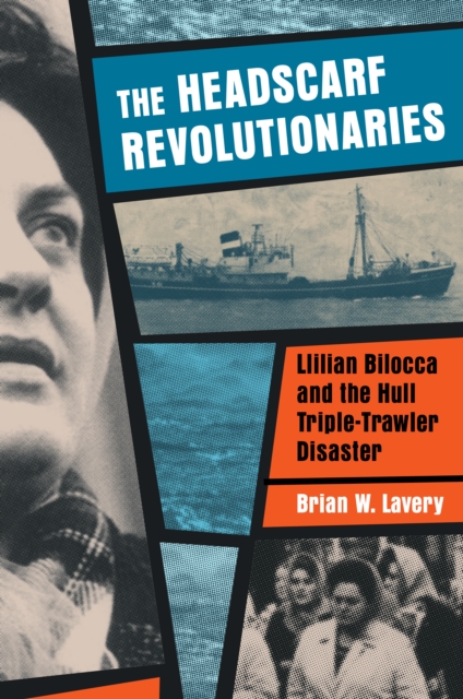 Headscarf Revolutionaries: Lillian Bilocca and the Hull Triple-Trawler Disaster, Paperback / softback Book