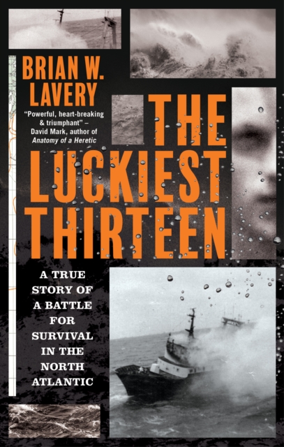 The Luckiest Thirteen : A True Story of a Battle for Survival in the North Atlantic, EPUB eBook
