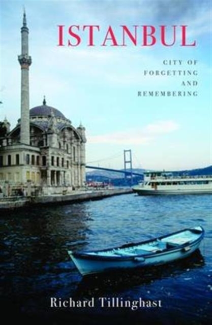 Istanbul : City of Forgetting and Remembering, Paperback / softback Book