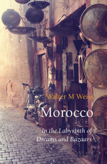 Morocco : In the Labyrinth of Dreams and Bazaars, Paperback / softback Book