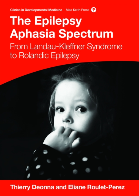 The Epilepsy Aphasias : Landau Kleffner Syndrome and Rolandic Epilepsy, EPUB eBook