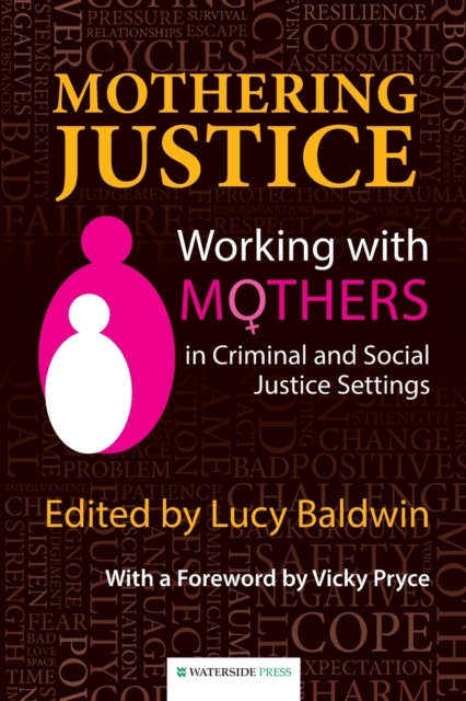 Mothering Justice : Working with Mothers in Criminal and Social Justice Settings, Paperback / softback Book