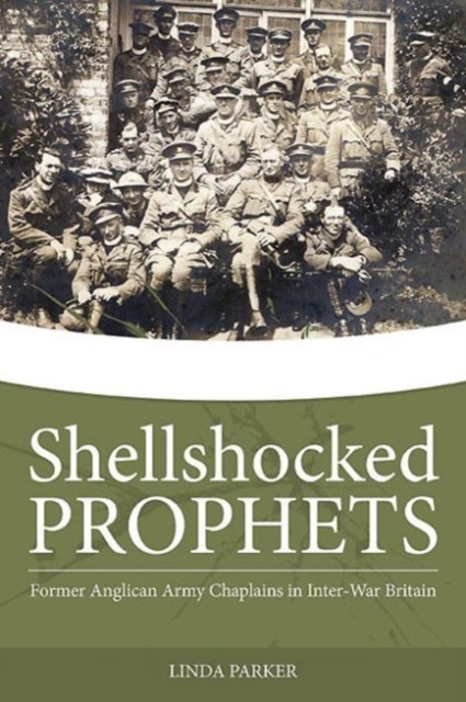 Shellshocked Prophets : Former Anglican Army Chaplains in Inter-War Britain, Hardback Book