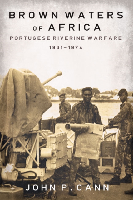 Brown Waters of Africa : Portuguese Riverine Warfare 1961-1974, EPUB eBook