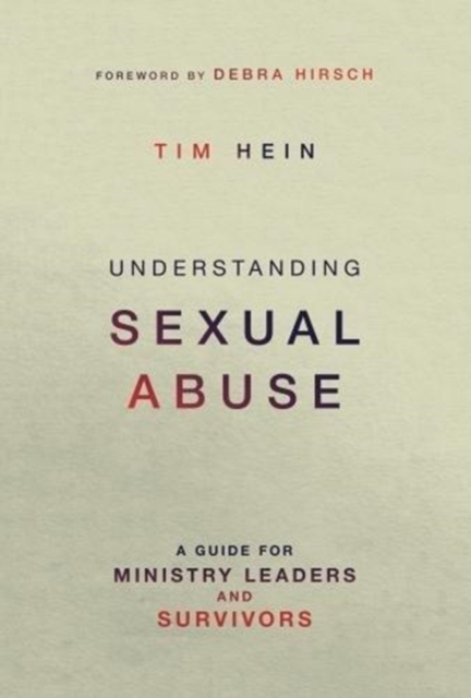 Understanding Sexual Abuse : A Guide for Ministry Leaders and Survivors, Paperback / softback Book