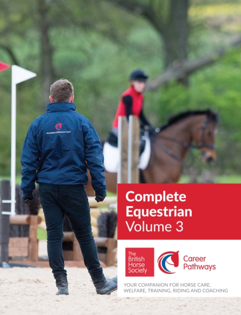 BHS Complete Equestrian: Volume 3 : Your Companion for Horse Care, Welfare, Training, Riding and Coaching, Paperback / softback Book