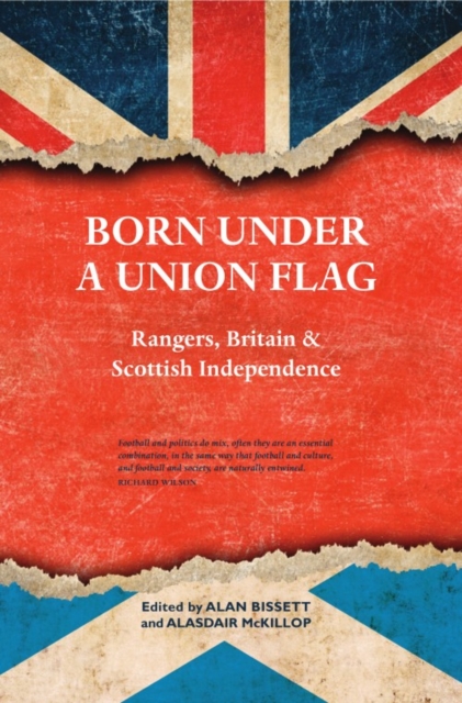 Born Under a Union Flag : Rangers, Britain and Scottish Independence, Paperback / softback Book