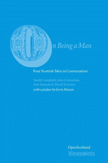 On Being A Man : Four Scottish Men in Conversation, Paperback / softback Book