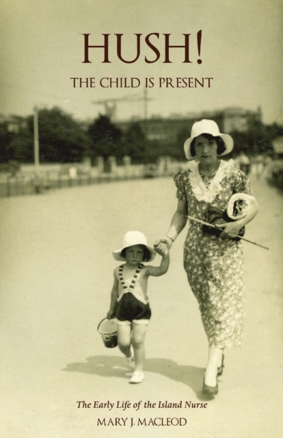 'Hush! The Child is Present' : The autobiography of a child. 1932-1953., Paperback / softback Book