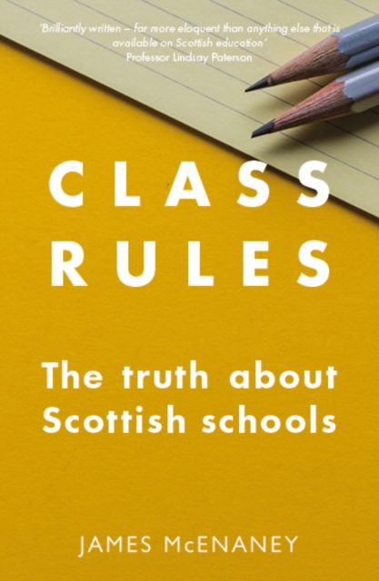 Class Rules : the Truth about Scottish Schools, Paperback / softback Book