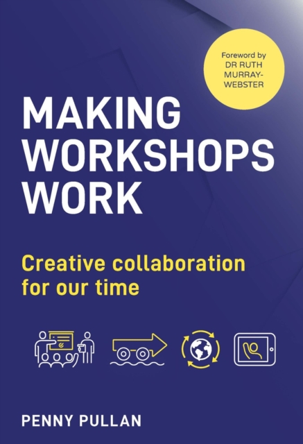 Making Workshops Work : Creative collaboration for our time, Paperback / softback Book