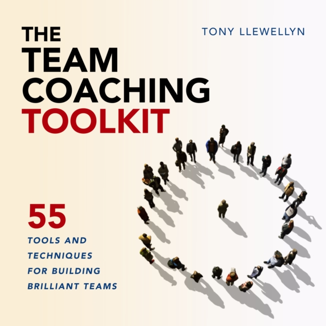 The Team Coaching Toolkit : 55 Tools and Techniques for Building Brilliant Teams, EPUB eBook