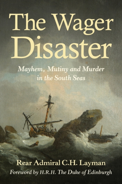 The Wager Disaster : Mayhem, Mutiny and Murder in the South Seas, Paperback / softback Book