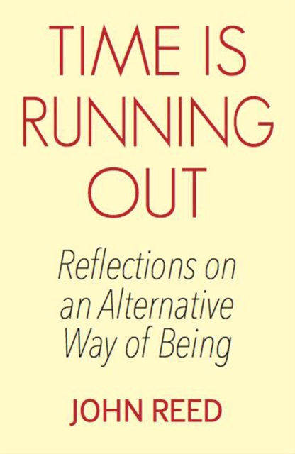 Time is Running Out : Reflections on an Alternative Way of Being, Paperback / softback Book