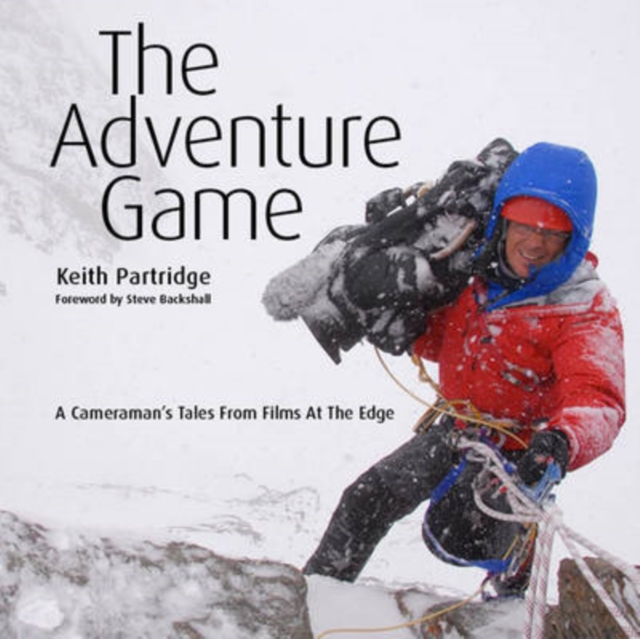 The Adventure Game : A Cameraman's Tales from Films at the Edge, Hardback Book