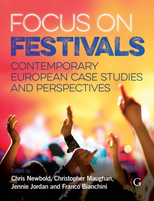 Focus On Festivals : Contemporary European case studies and perspectives, Hardback Book