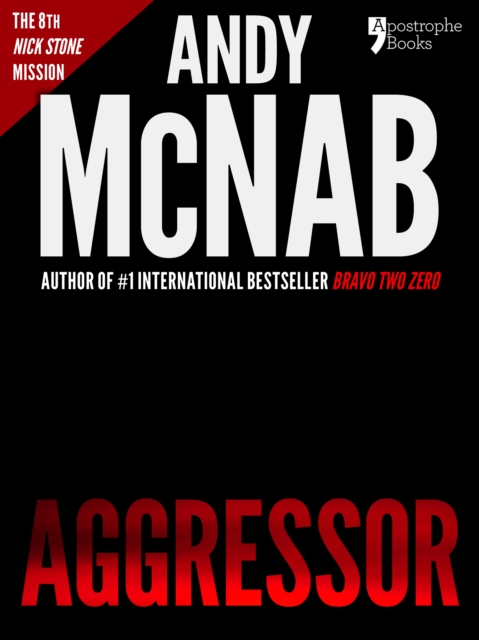 Aggressor (Nick Stone Book 8) : Andy McNab's best-selling series of Nick Stone thrillers - now available in the US, with bonus material, EPUB eBook